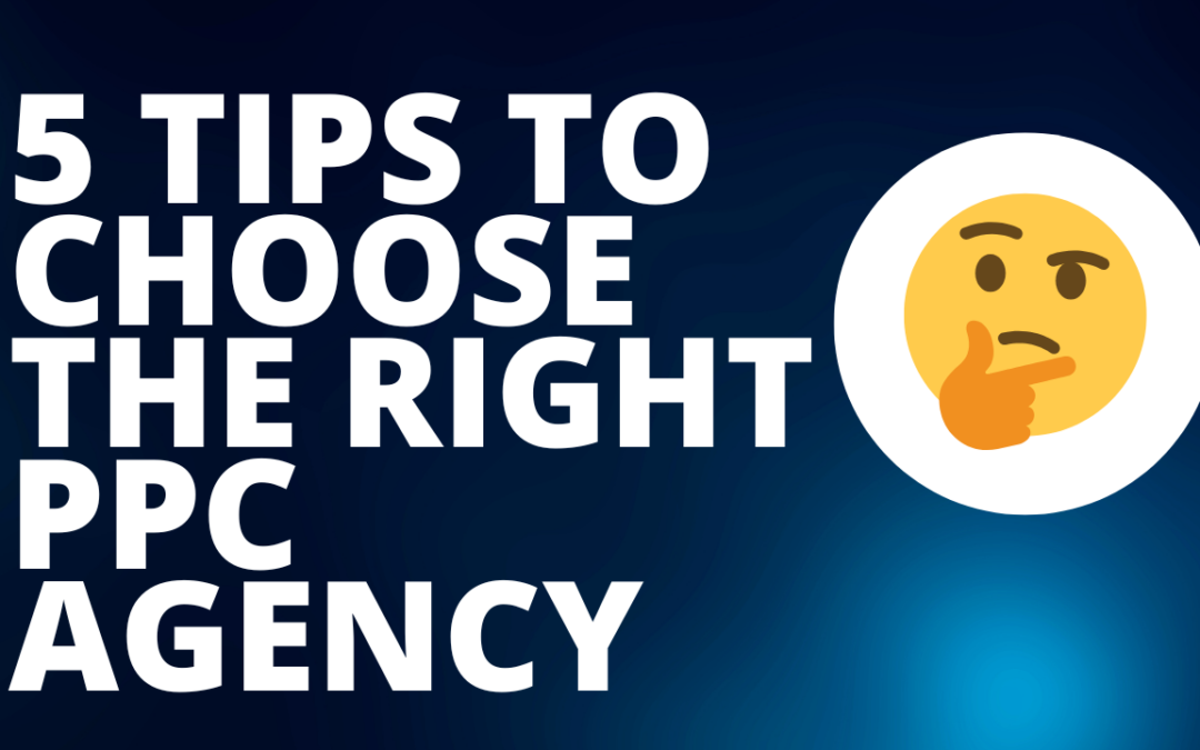 5 Things To Know When Choosing A PPC Agency